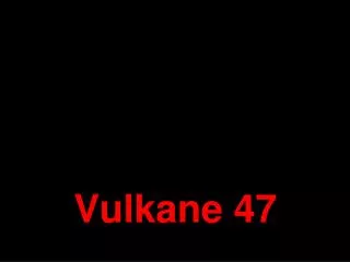 vulkane 47