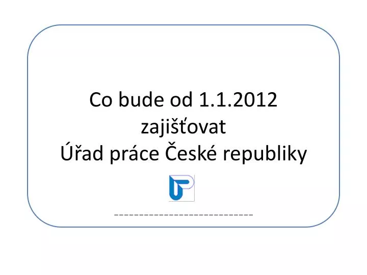 co bude od 1 1 2012 zaji ovat ad pr ce esk republiky