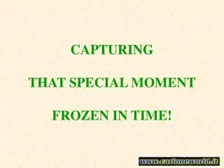 CAPTURING THAT SPECIAL MOMENT FROZEN IN TIME!