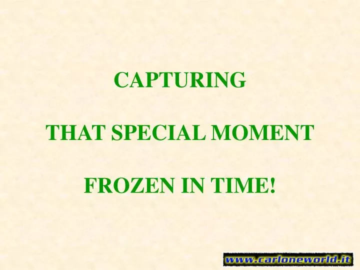 capturing that special moment frozen in time