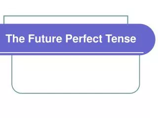 The Future Perfect Tense