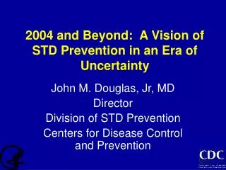 2004 and Beyond: A Vision of STD Prevention in an Era of Uncertainty