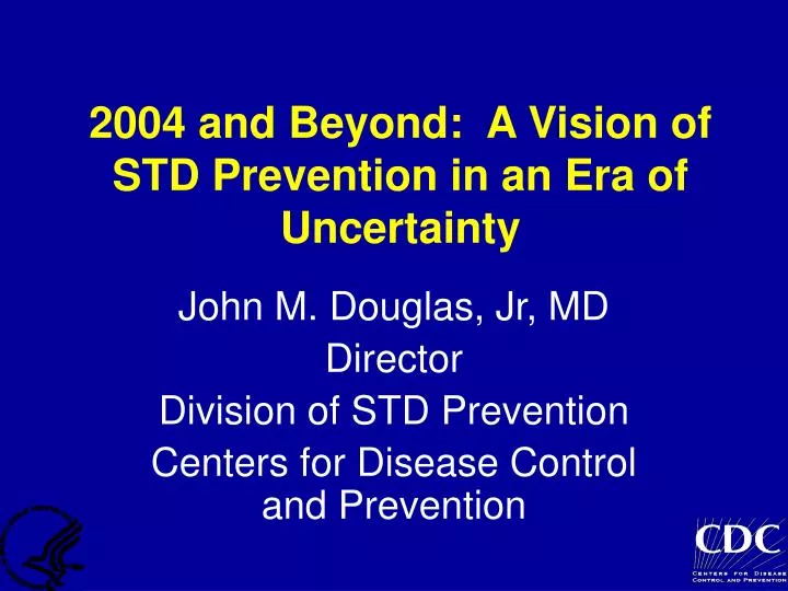 2004 and beyond a vision of std prevention in an era of uncertainty