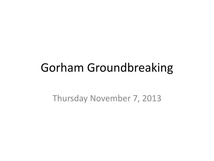 gorham groundbreaking
