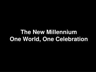The New Millennium One World, One Celebration