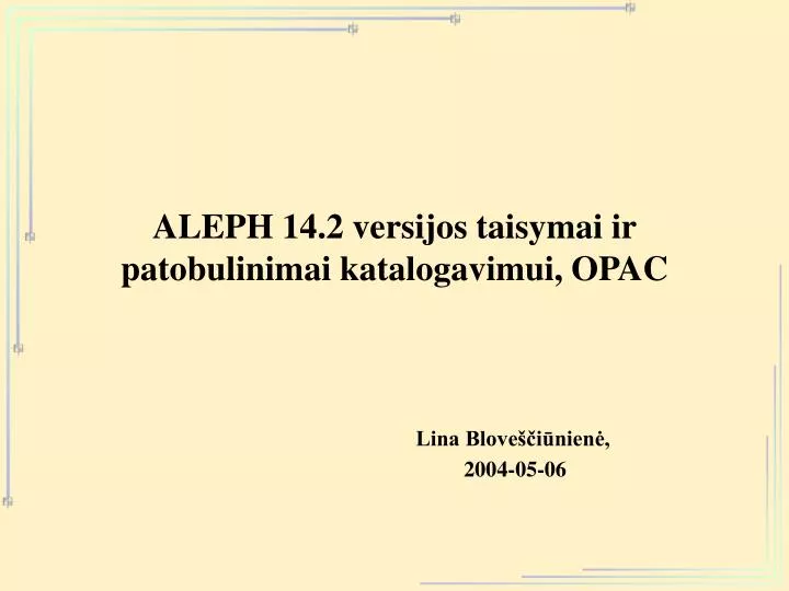 aleph 14 2 versijos taisymai ir patobulinimai katalogavimui opac