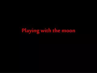 playing with the moon
