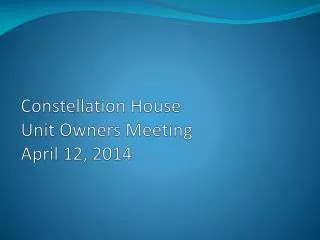 Constellation House Unit Owners Meeting April 12, 2014