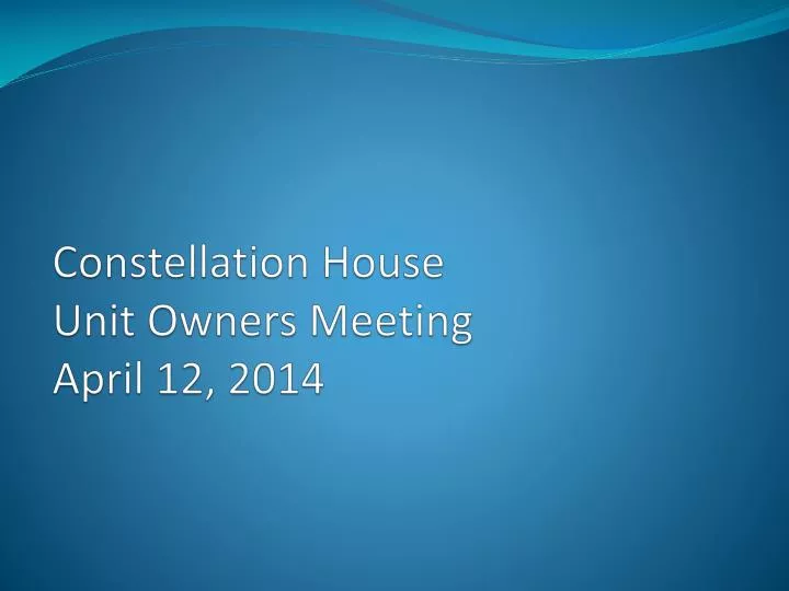constellation house unit owners meeting april 12 2014