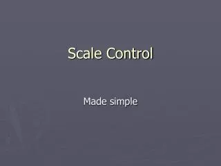 Scale Control