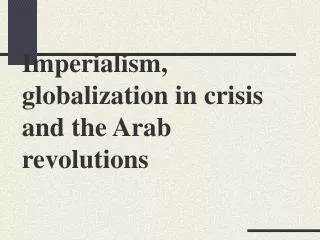 Imperialism, globalization in crisis and the Arab revolutions