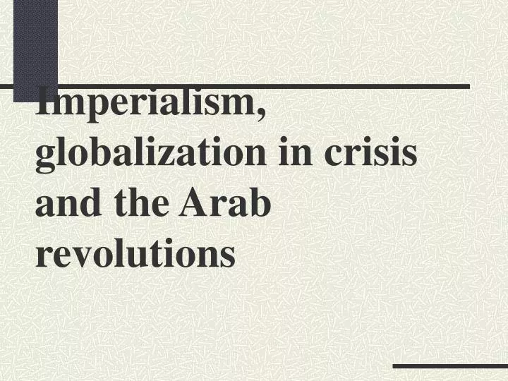imperialism globalization in crisis and the arab revolutions