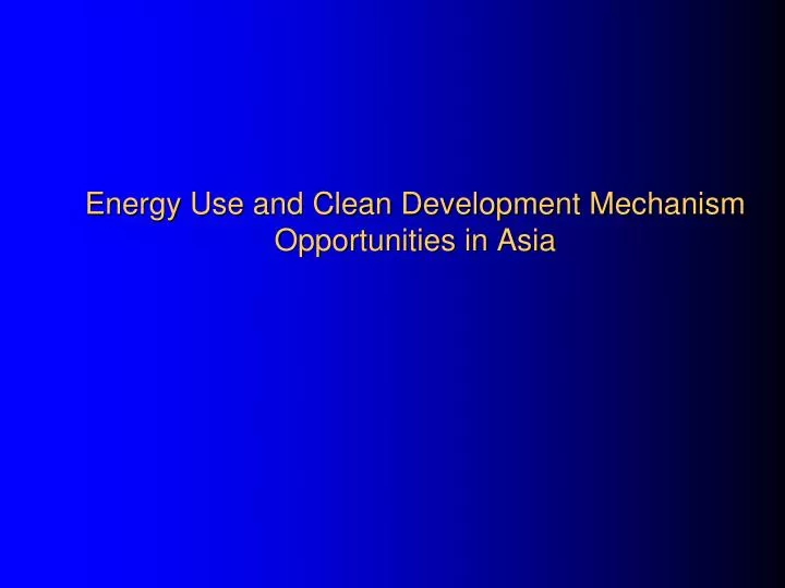 energy use and clean development mechanism opportunities in asia
