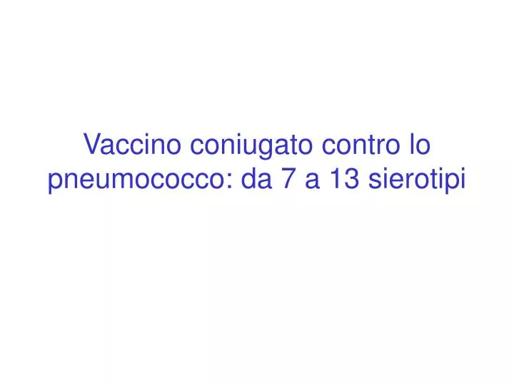 vaccino coniugato contro lo pneumococco da 7 a 13 sierotipi