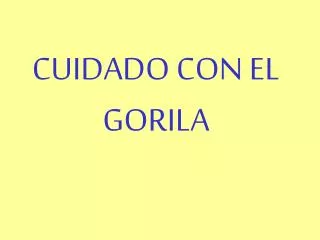 cuidado con el gorila