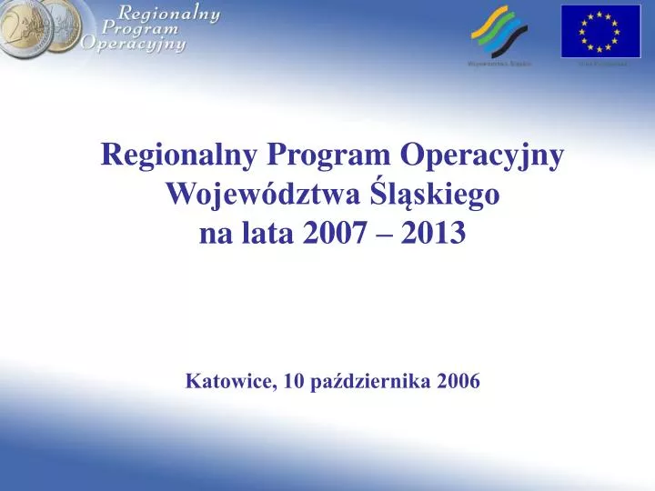 regionalny program operacyjny wojew dztwa l skiego na lata 2007 2013 katowice 10 pa dziernika 2006