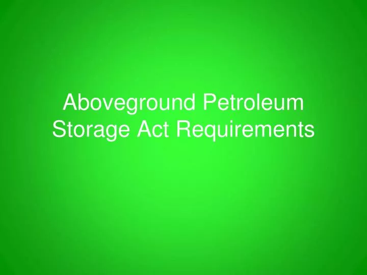 aboveground petroleum storage act requirements
