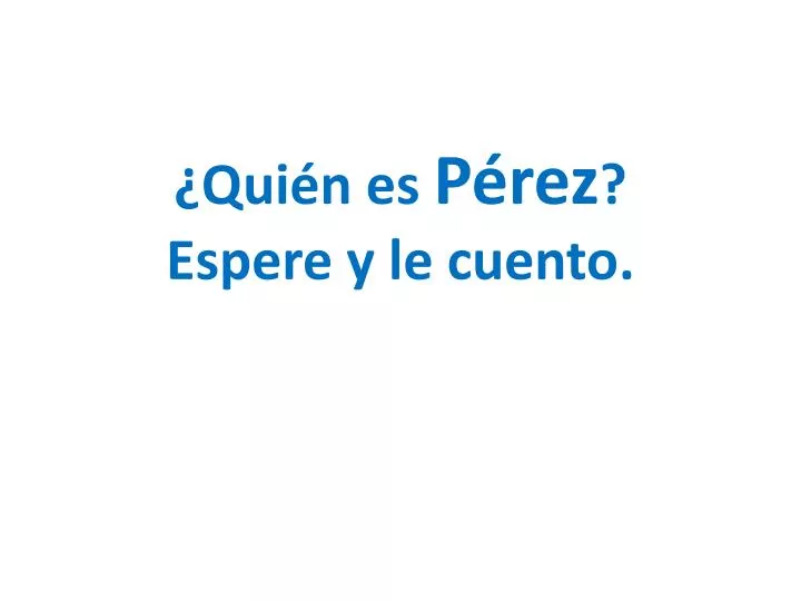 qui n es p rez espere y le cuento