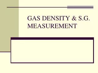 GAS DENSITY &amp; S.G. MEASUREMENT