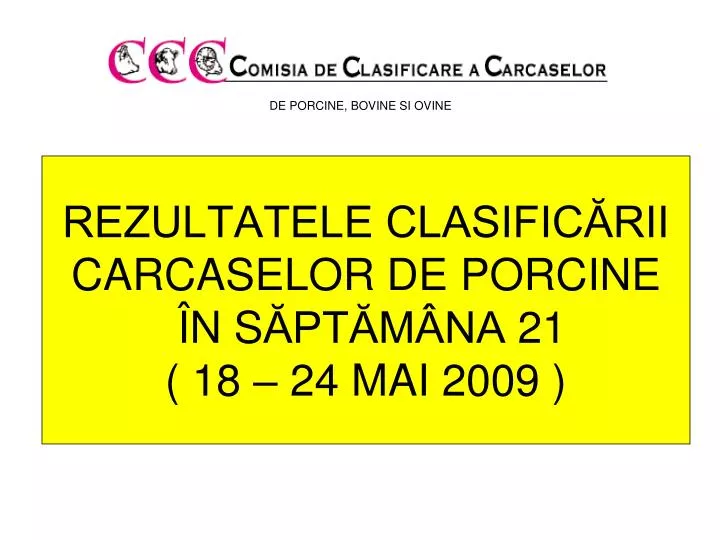 rezultatele clasific rii carcase lor de porcine n s pt m na 21 18 24 mai 2009