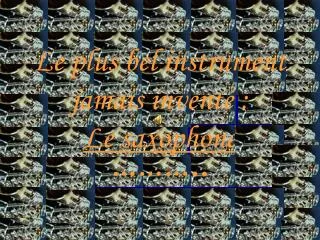 le plus bel instrument jamais invent le saxophone