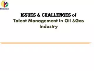 Issues &amp; Challenges of Talent Management in Oil Industry