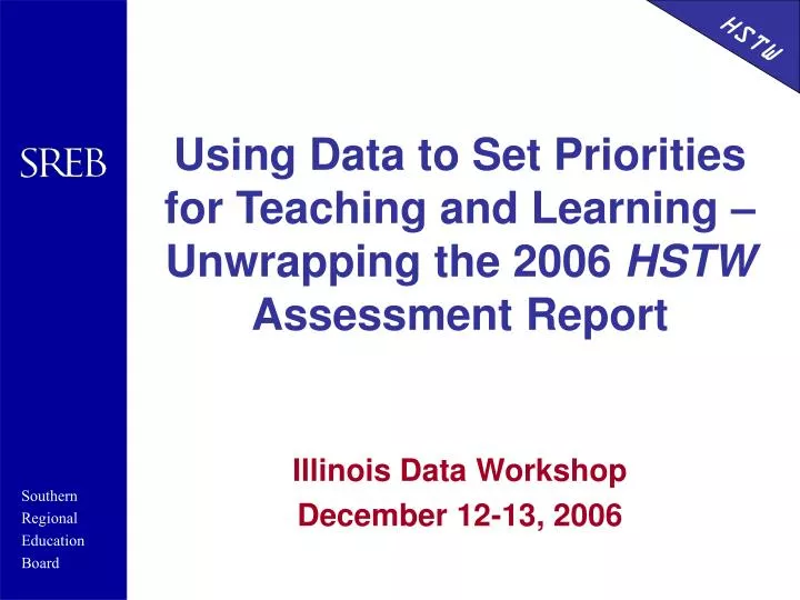 using data to set priorities for teaching and learning unwrapping the 2006 hstw assessment report