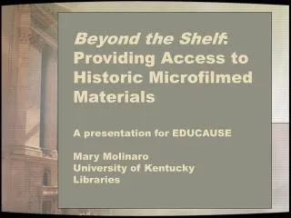 Beyond the Shelf : Providing Access to Historic Microfilmed Materials