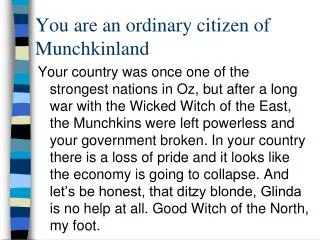 You are an ordinary citizen of Munchkinland