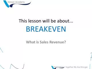 This lesson will be about... BREAKEVEN