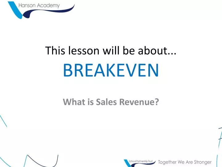 this lesson will be about breakeven