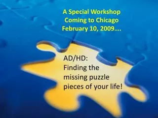 AD/HD: Finding the missing puzzle pieces of your life!