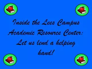 Inside the Lees Campus Academic Resource Center: Let us lend a helping hand!