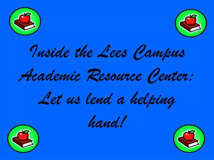 inside the lees campus academic resource center let us lend a helping hand