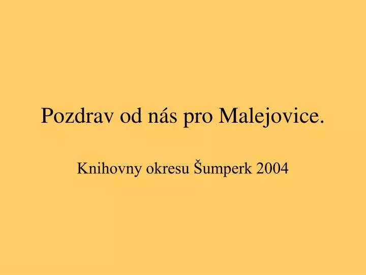 pozdrav od n s pro malejovice