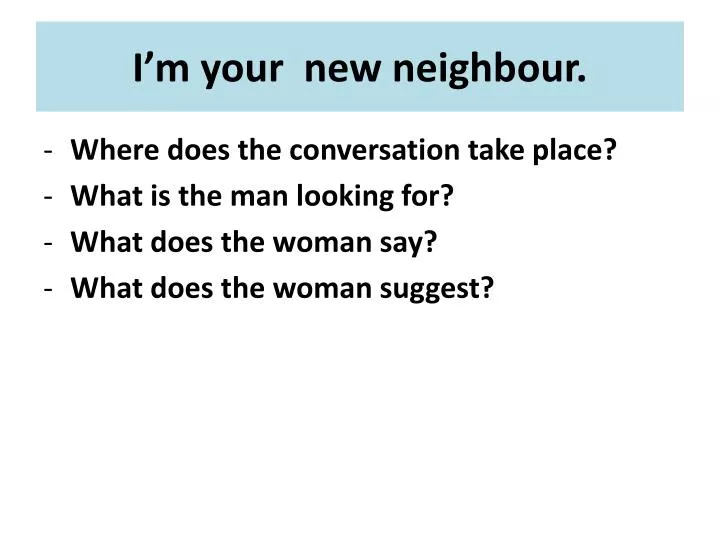 i m your new neighbour