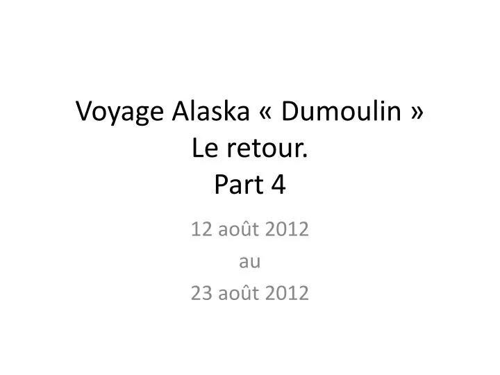 voyage alaska dumoulin le retour part 4