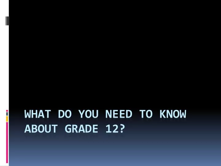 what do you need to know about grade 12