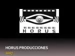 HORUS PRODUCCIONES 2007 - slide 1