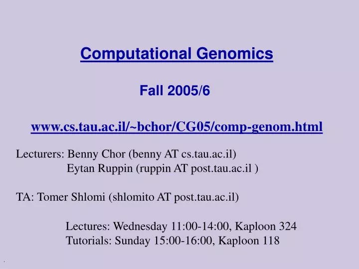 computational genomics fall 2005 6 www cs tau ac il bchor cg05 comp genom html