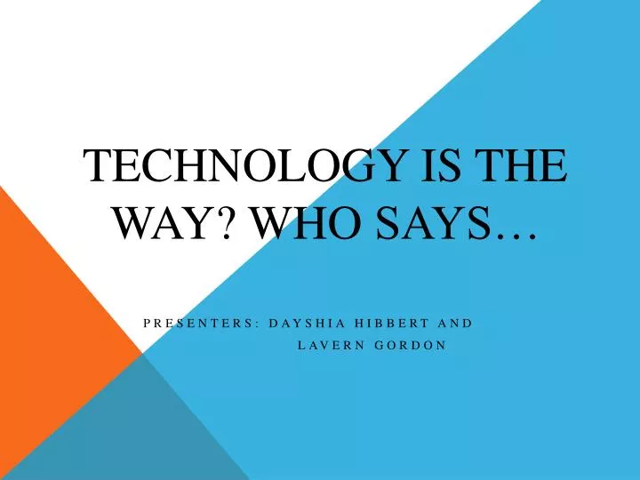 technology is the way who says