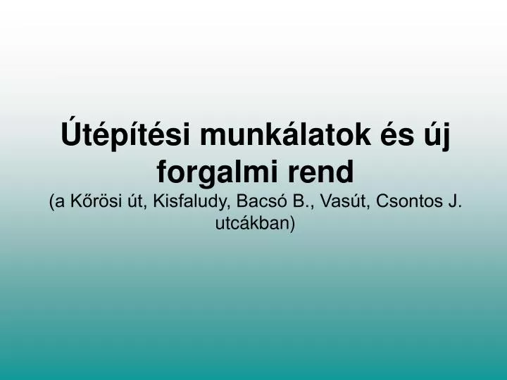 t p t si munk latok s j forgalmi rend a k r si t kisfaludy bacs b vas t csontos j utc kban