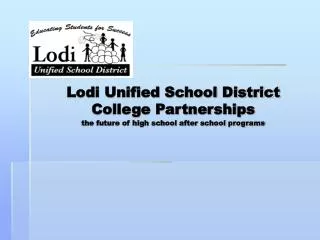 Lodi Unified School District College Partnerships the future of high school after school programs