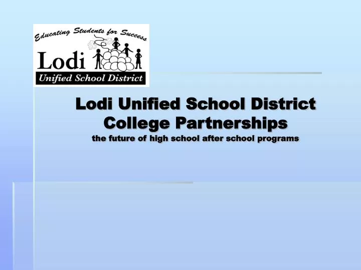 lodi unified school district college partnerships the future of high school after school programs