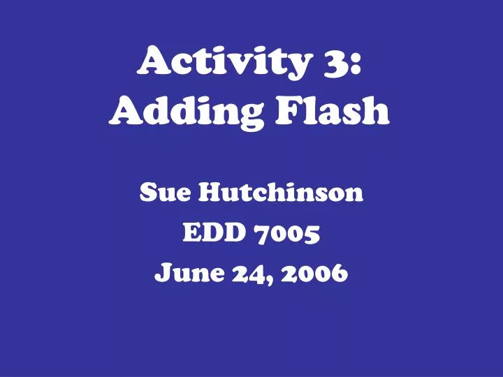 activity 3 adding flash