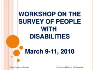WORKSHOP ON THE SURVEY OF PEOPLE WITH DISABILITIES March 9-11, 2010