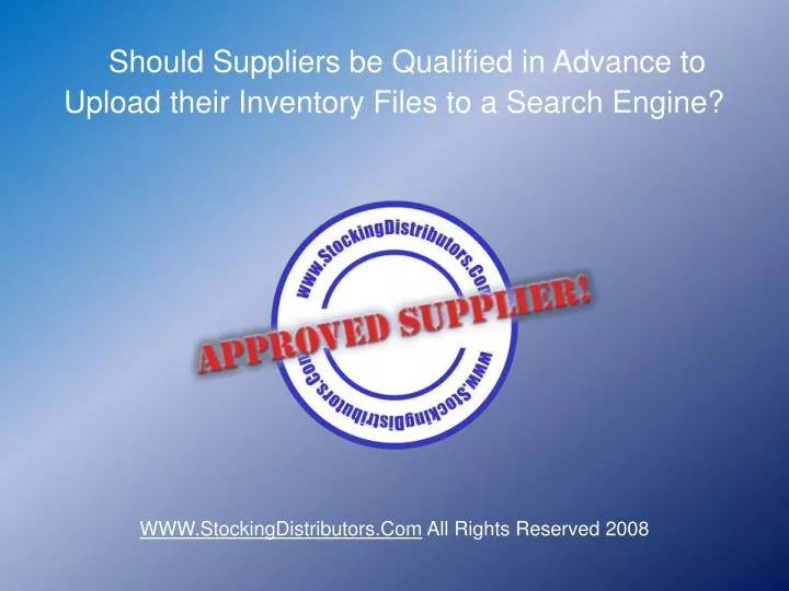 should suppliers be qualified in advance to upload their inventory files to a search engine