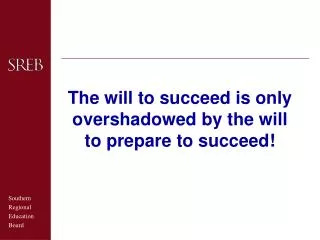 The will to succeed is only overshadowed by the will to prepare to succeed!