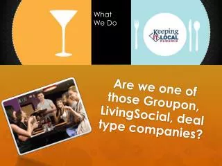 Are we one of those Groupon , LivingSocial , deal type companies?