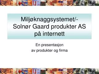 milj knaggsystemet soln r gaard produkter as p internett